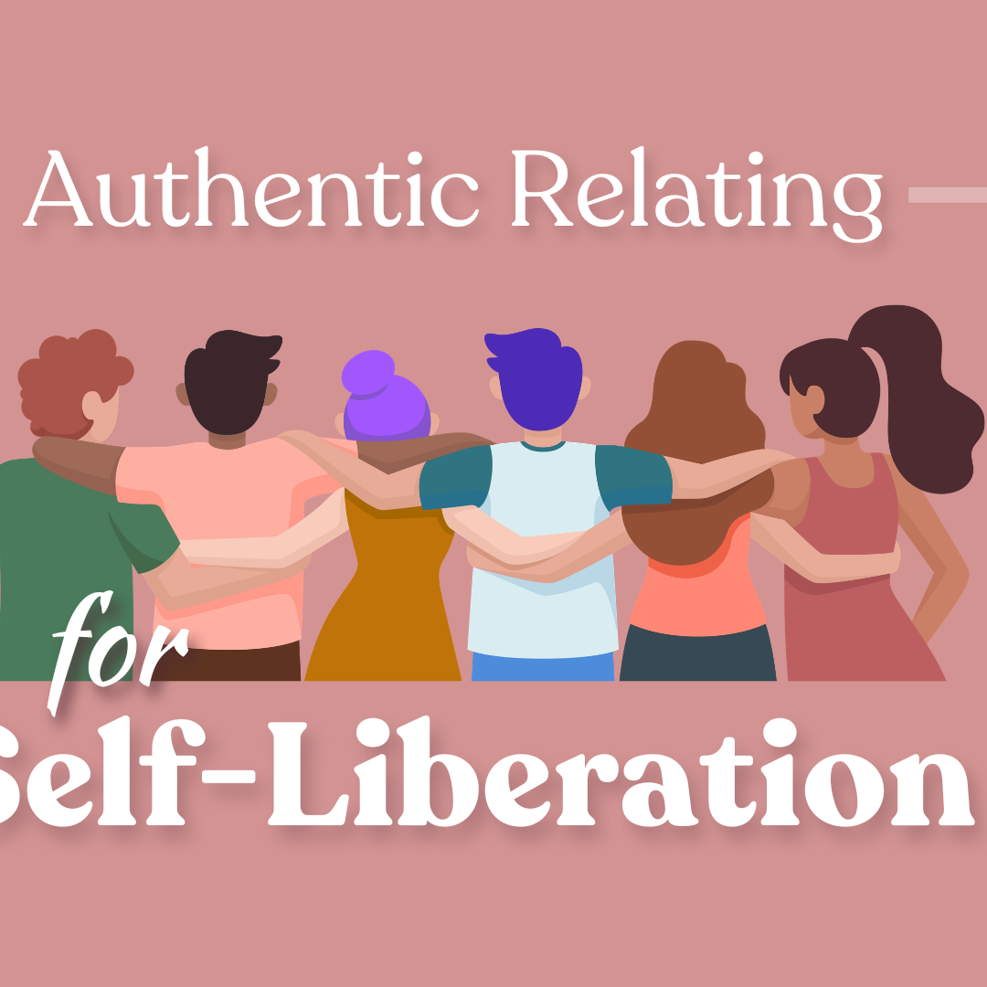 Authentic Relating for Self-Liberation