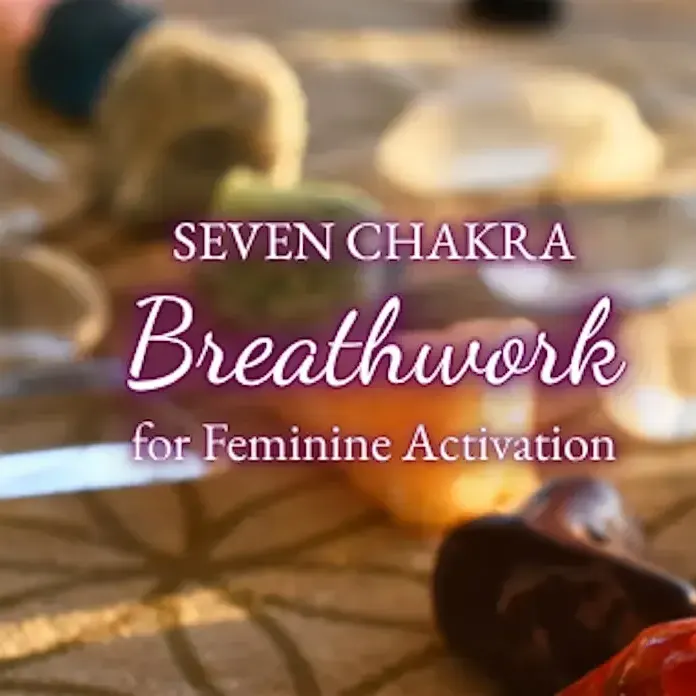 7 Chakra Breathwork for Feminine Activation